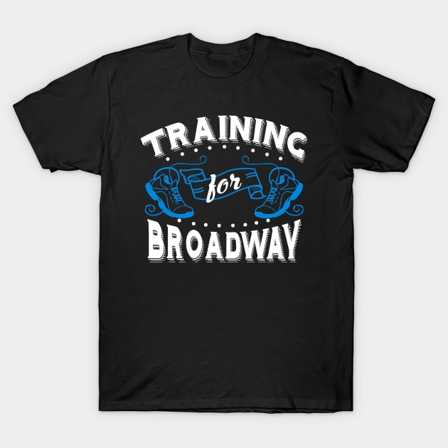 Training For Broadway T-Shirt by KsuAnn